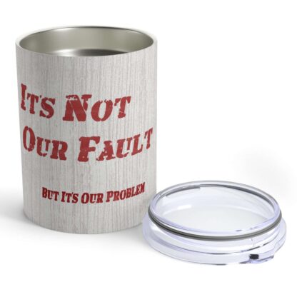 It's Our Problem - Insulated Tumbler - 10oz - Image 2